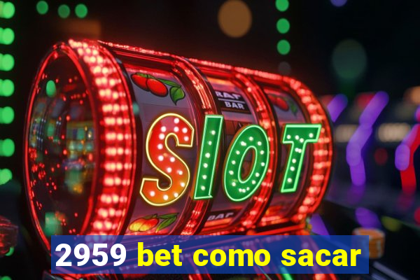 2959 bet como sacar